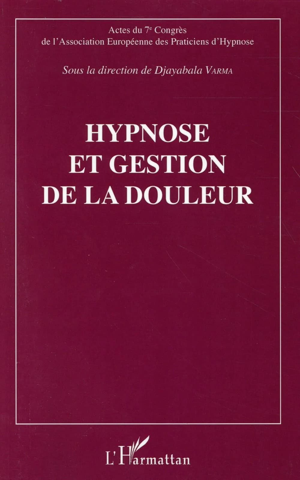 Hypnose et gestion de la douleur : actes du septième Congrès de l'Association européenne des praticiens d'hypnose, [Paris, 17 novembre 2013]