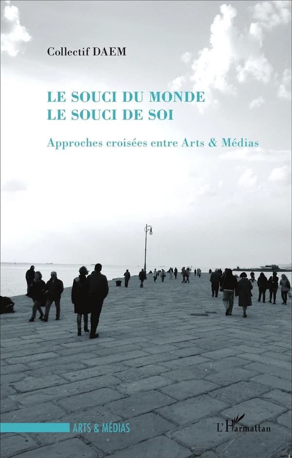 Le souci du monde, le souci de soi : approches croisées entre arts & médias