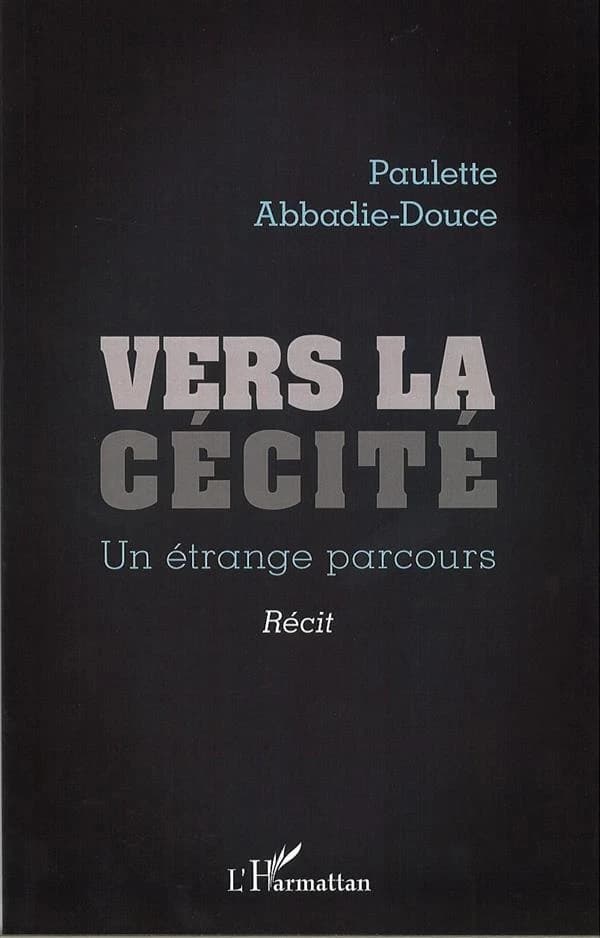 Vers la cécité : un étrange parcours : récit