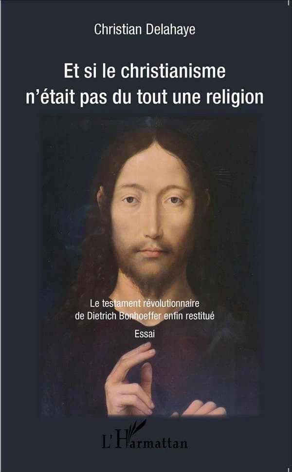 "Et si le christianisme n'était pas du tout une religion" : le testament révolutionnaire de Dietrich Bonhoeffer enfin restitué [d'après ses lettres et notes de captivité]