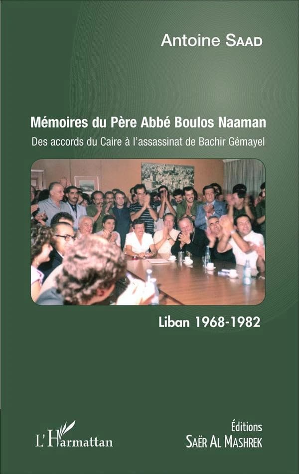 Mémoires du père abbé Boulos Naaman : des accords du Caire à l'assassinat de Bachir Gémayel, [Liban 1968-1982]
