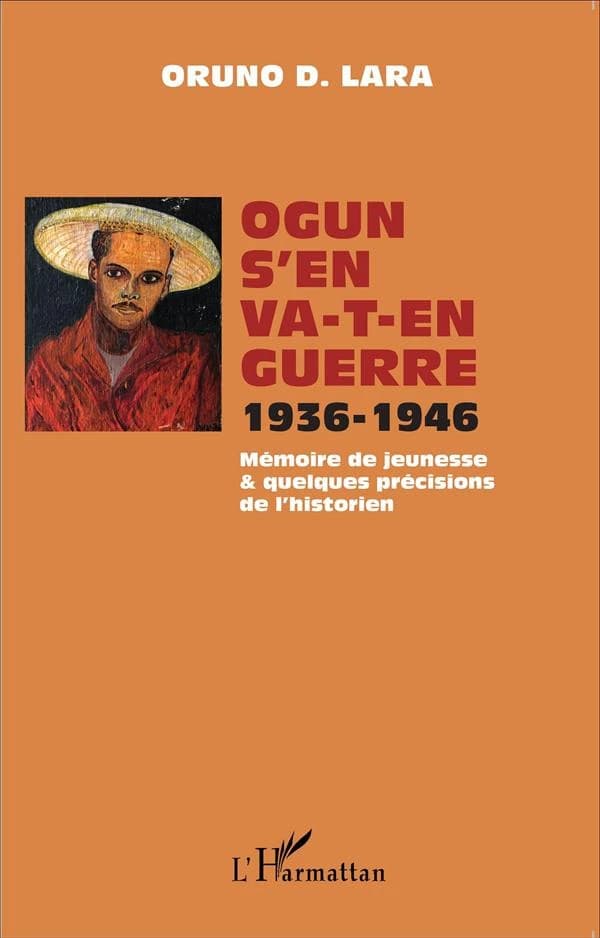 Ogun s'en va-t-en guerre : 1936-1946 : mémoire de jeunesse & quelques précisions de l'historien