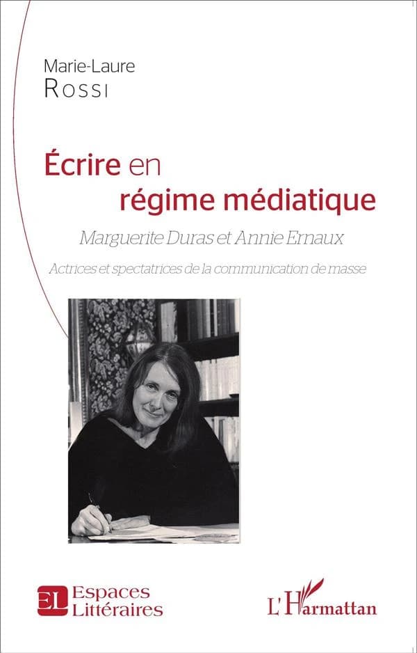 Écrire en régime médiatique : Marguerite Duras et Annie Ernaux, actrices et spectatrices de la communication de masse