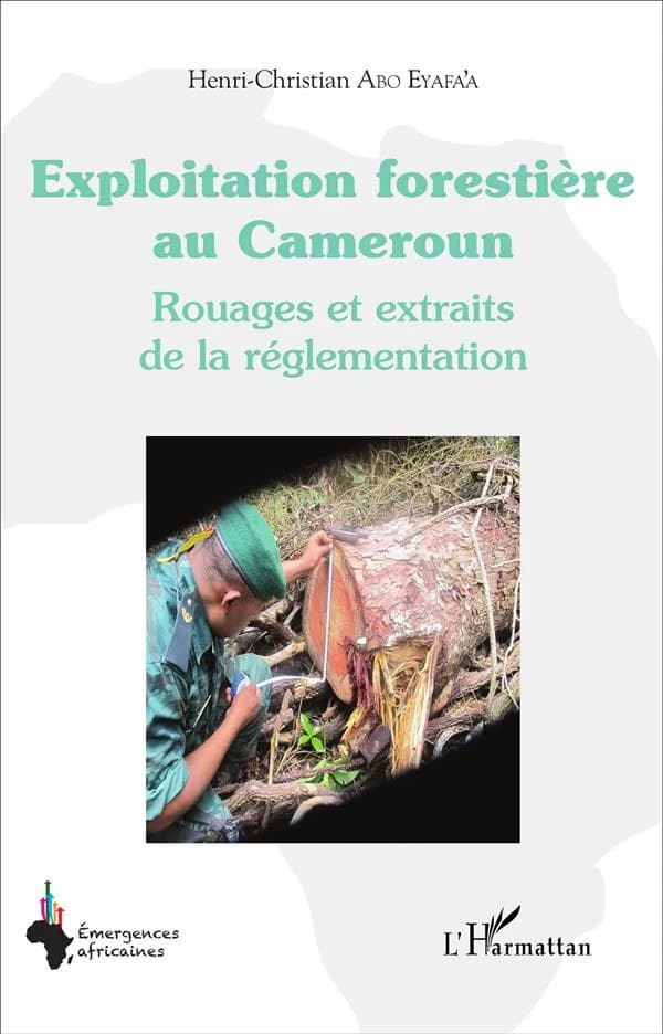 Exploitation forestière au Cameroun : rouages et extraits de la réglementation