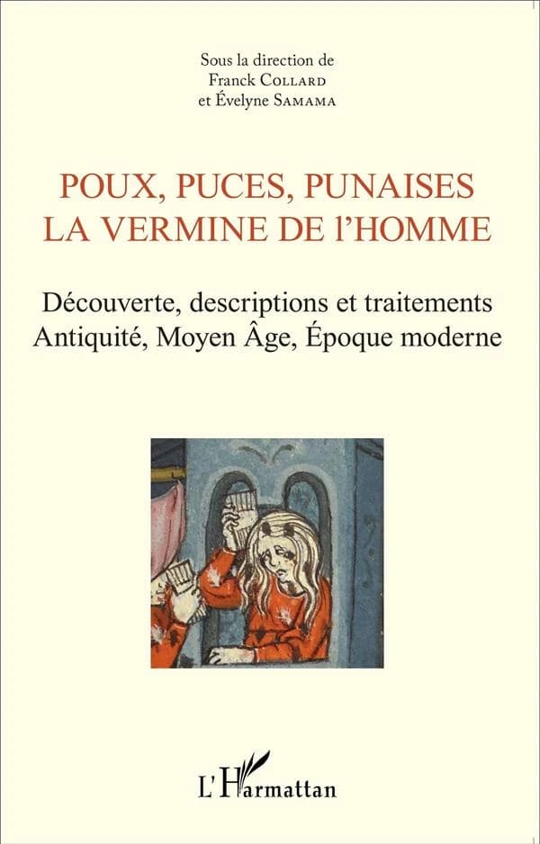 Poux, puces, punaises, la vermine de l'homme : découverte, description et traitements, Antiquité, Moyen âge, époque moderne : [actes des 7e Rencontres d'histoire de la médecine, des pratiques et des représentations médicales, Université de Versailles-Sain