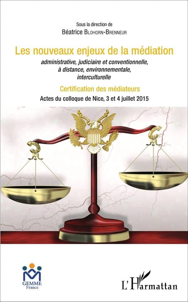 Les nouveaux enjeux de la médiation : administrative, judiciaire et conventionnelle, à distance, environnementale, interculturelle : actes du colloque de Nice, 3 et 4 juillet 2015