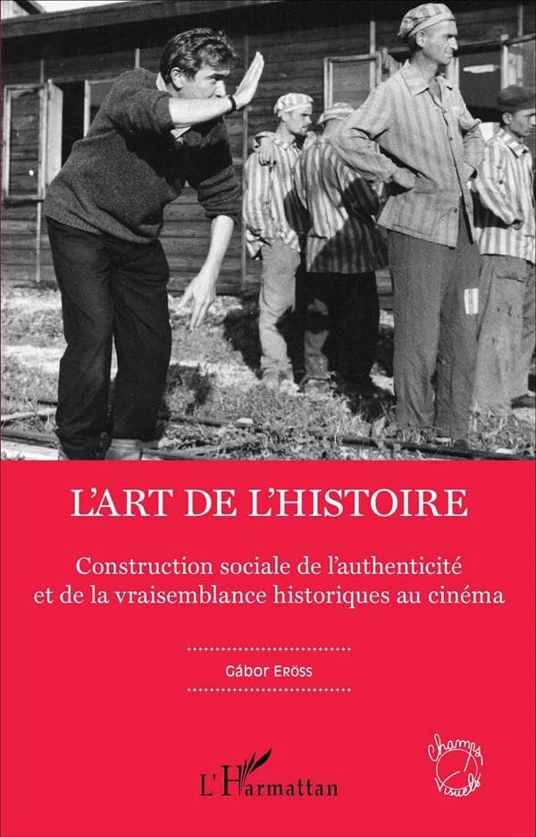 L'art de l'histoire : construction sociale de l'authenticité et de la vraisemblance historiques au cinéma