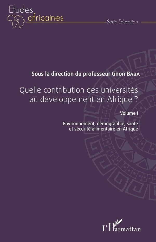 Quelle contribution des universités au développement en Afrique ?. Volume I, Environnement, démographie, santé et sécurité alimentaire en Afrique : actes du colloque scientifique international de l'Université de Kara, 12-16 mai 2014