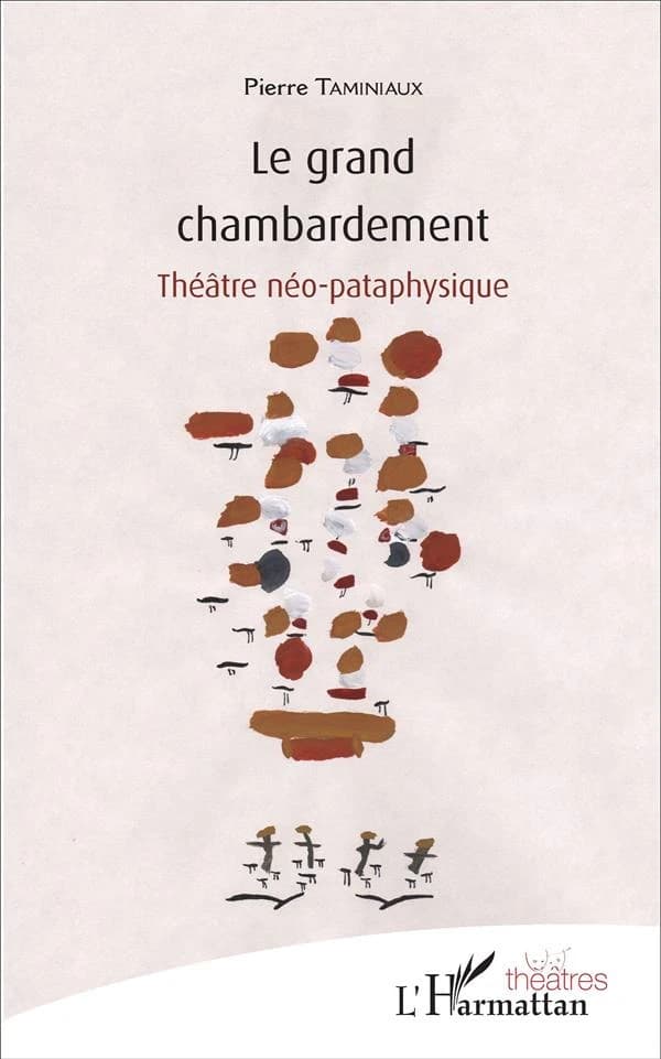 Le grand chambardement : théatre néo-pataphysique