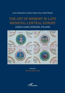 The art of memory in late medieval Central Europe : Czech lands, Hungary, Poland