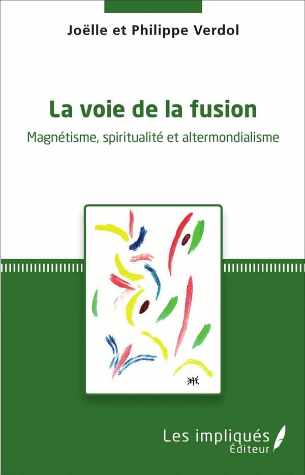 La voie de la fusion : magnétisme, spiritualité & altermondialisme