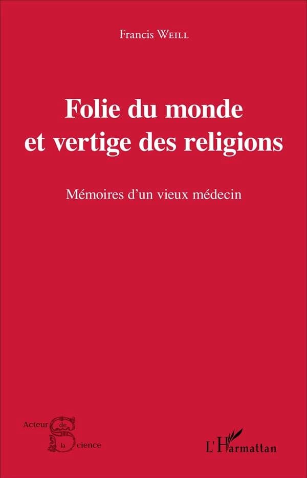 Folie du monde et vertige des religions : mémoires d'un vieux médecin