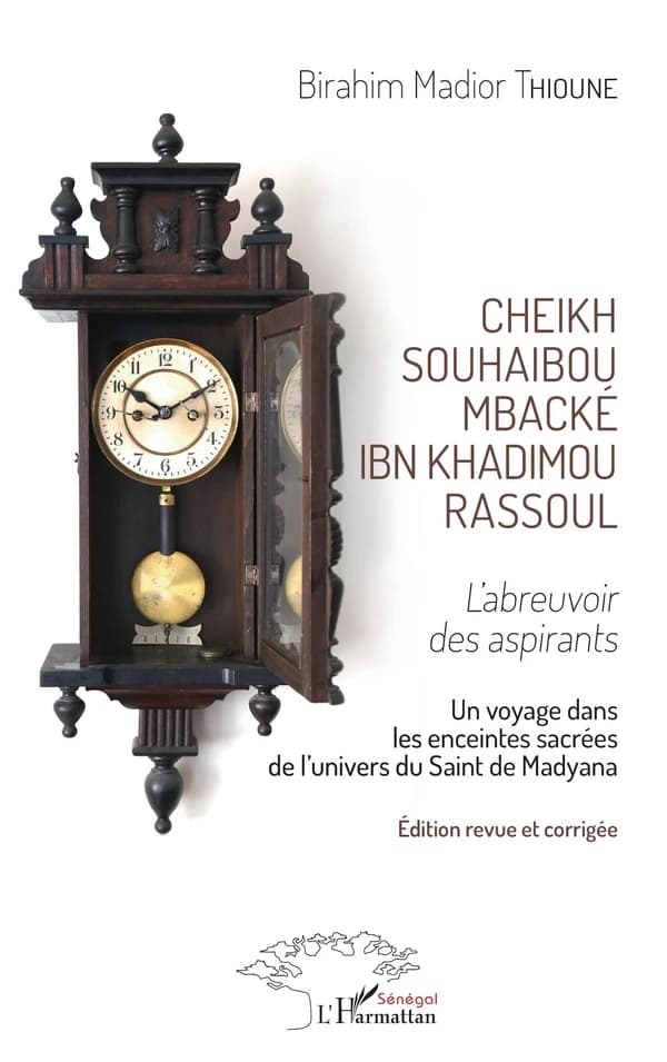 Cheikh Souhaibou Mbacké Ibn Khadimou Rassoul : l'abreuvoir des aspirants : un voyage dans les enceintes sacrées de l'univers du saint de Madyana