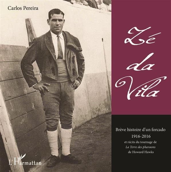 Zé da Vila : brève histoire d'un forcado, 1916-2016 : et récits du tournage de "La terre des pharaons" de Howard Hawks