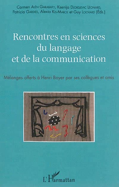 Rencontres en sciences du langage et de la communication : mélanges offerts à Henri Boyer par ses collègues et amis