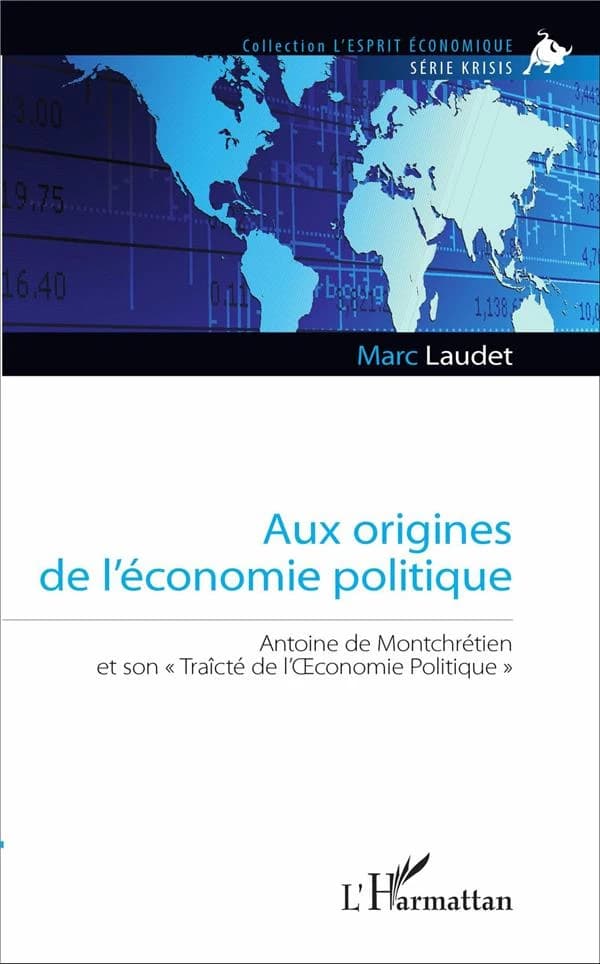 Aux origines de l'économie politique : Antoine de Montchrétien et son "Traicté de l'oeconomie politique"