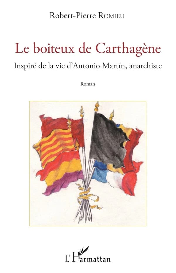 Le boîteux de Carthagène : inspiré de la vie d'Antonio Martín, anarchiste : roman