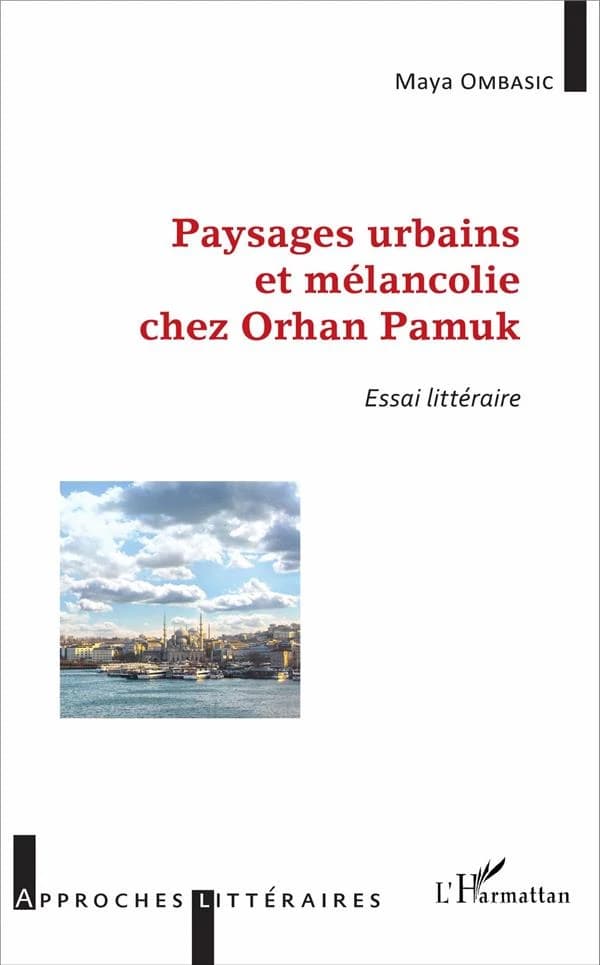 Paysages urbains et mélancolie chez Orhan Pamuk : essai littéraire