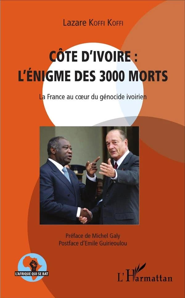 Côte d'Ivoire, l'énigme des 3000 morts : la France au coeur du génocide ivoirien