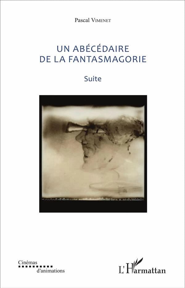 Un abécédaire de la fantasmagorie : textes de 1985 à 2016 : suite