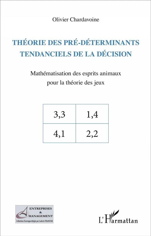 Théorie des pré-déterminants tendanciels de la décision : mathématisation des esprits animaux par la théorie des jeux