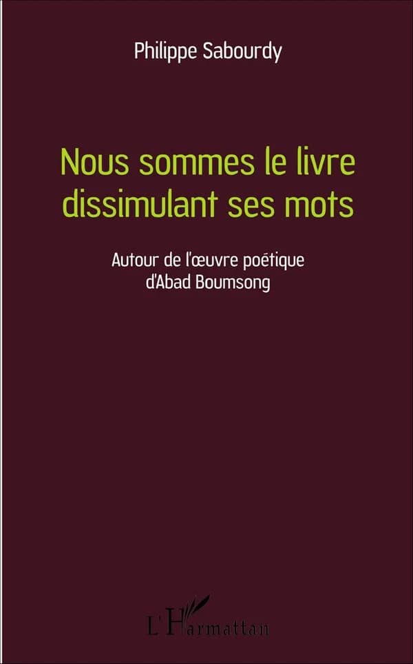 Nous sommes le livre dissimulant ses mots : autour de l'oeuvre poétique d'Abad Boumsong