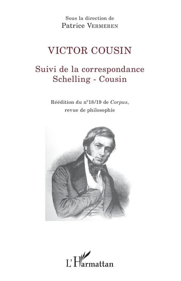 Victor Cousin. Suivi de la Correspondance Schelling-Cousin ([Reproduction en fac-similé]) sous la direction de Patrice Vermeren