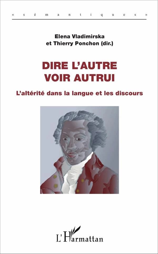 Dire l'autre, voir autrui : l'altérité dans la langue et les discours