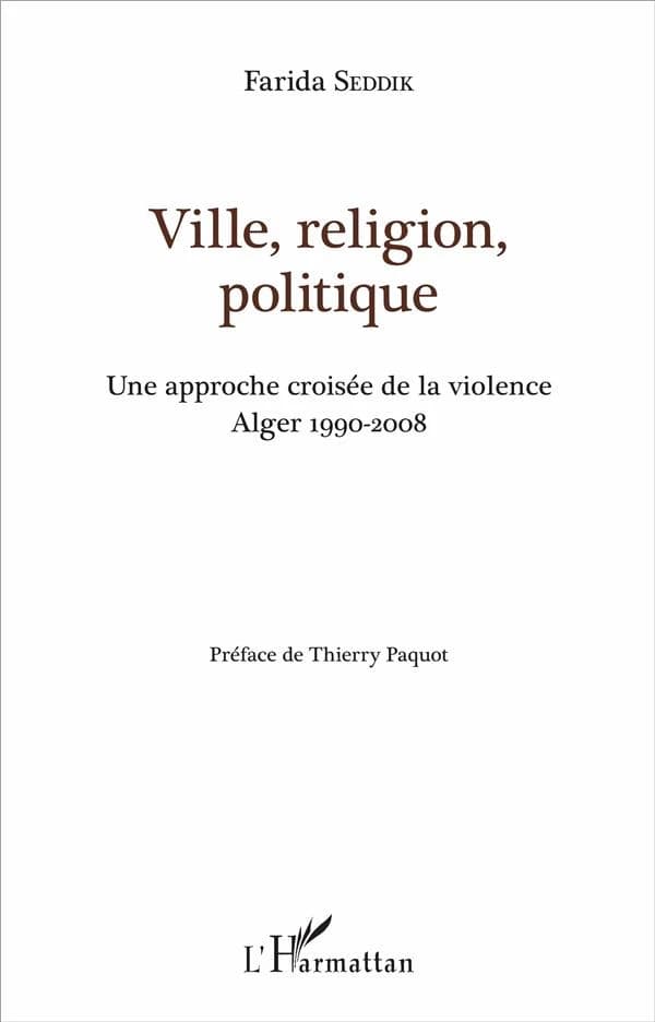 Ville, religion, politique : une approche croisée de la violence : Alger 1990-2008