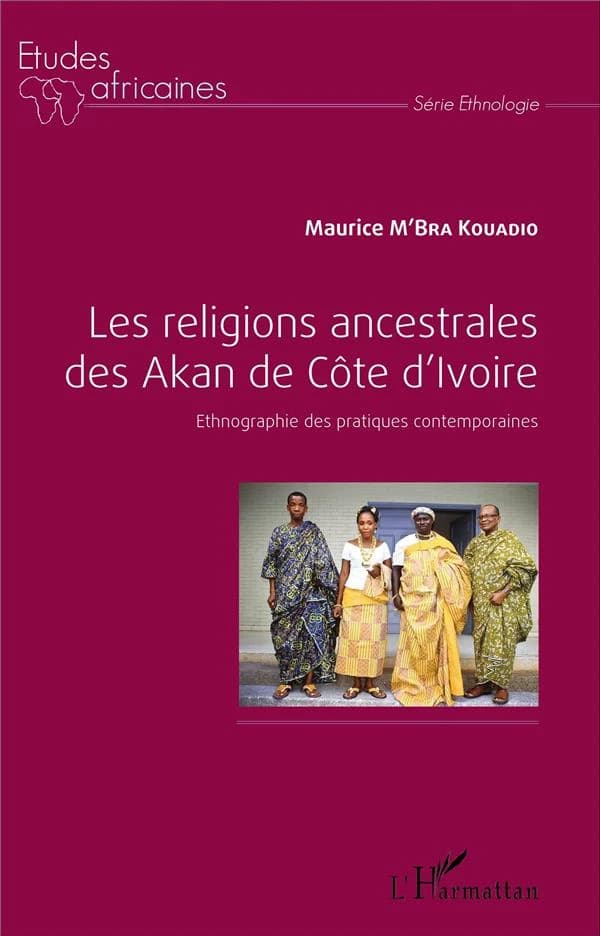 Les religions ancestrales des Akan de Côte d'Ivoire : ethnographie des pratiques contemporaines