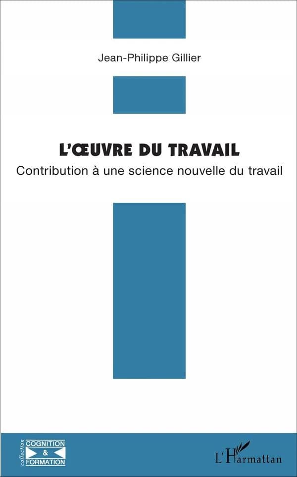 L'oeuvre du travail : contribution à une science nouvelle du travail