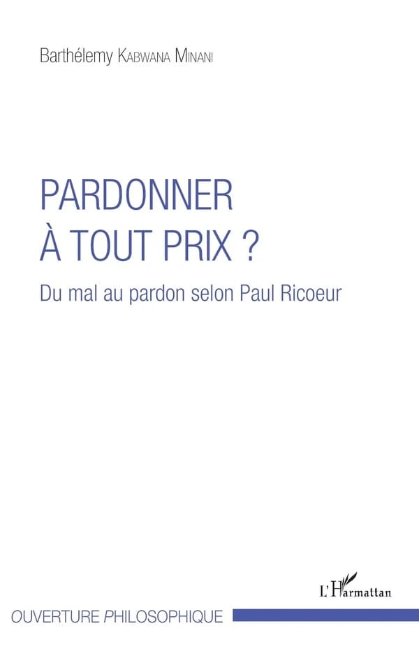 Pardonner à tout prix? : du mal au pardon selon Paul Ricoeur