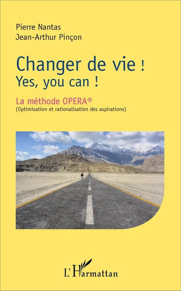 Changer de vie ! : yes, you can ! : la méthode OPERA ®, Optimisation et rationalisation des aspirations