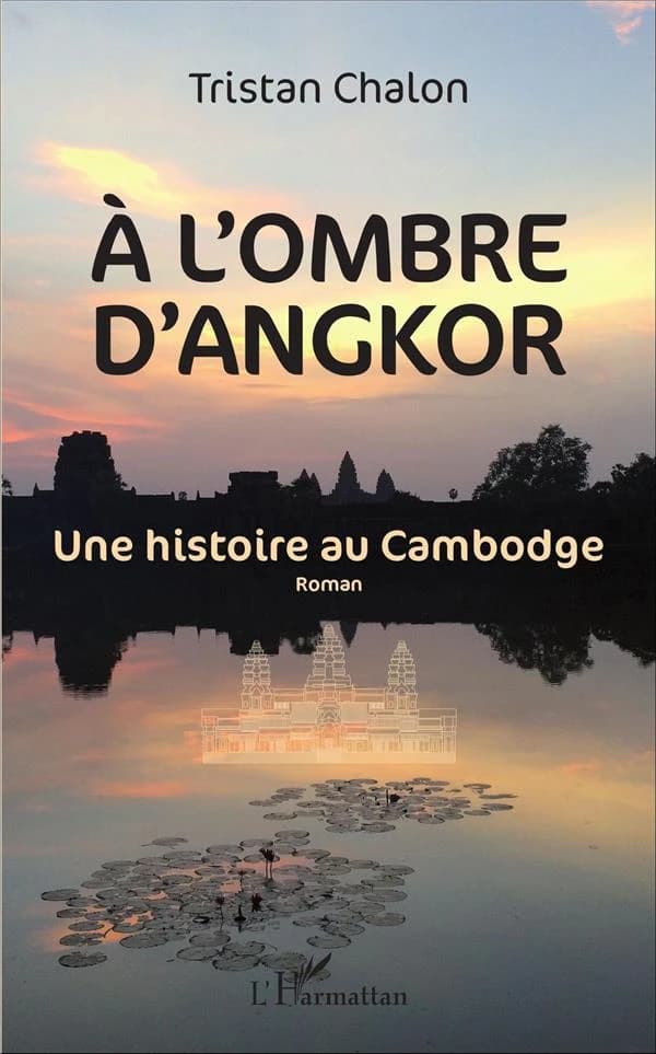 À l'ombre d'Angkor : une histoire au Cambodge : roman
