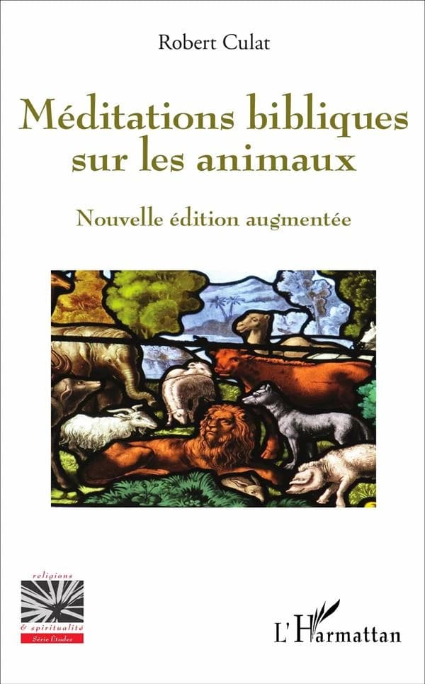 Méditations bibliques sur les animaux (Nouvelle éd. augmentée) Robert Culat ; préface de Jean-Luc Daub