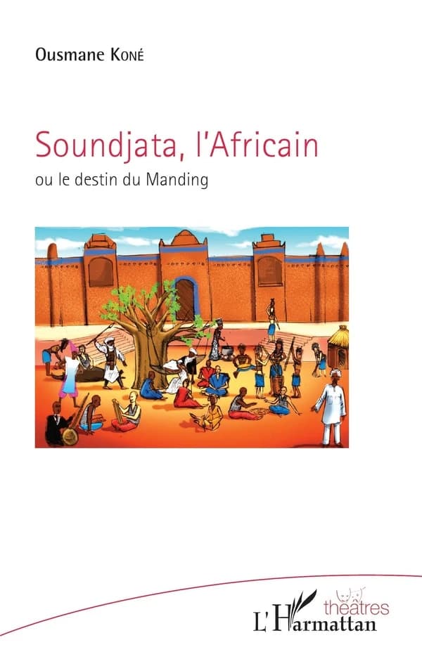 Soundjata, l'Africain : ou le destin du Manding