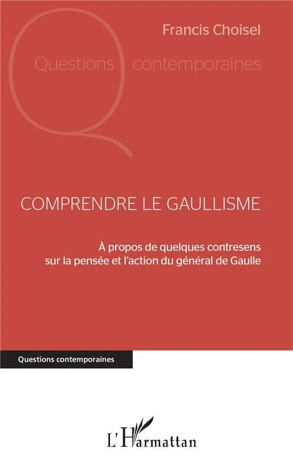 Comprendre le gaullisme : à propos de quelques contresens sur la pensée et l'action du général de Gaulle