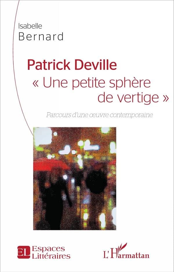 Patrick Deville, une petite sphère de vertige : parcours d'une oeuvre contemporaine