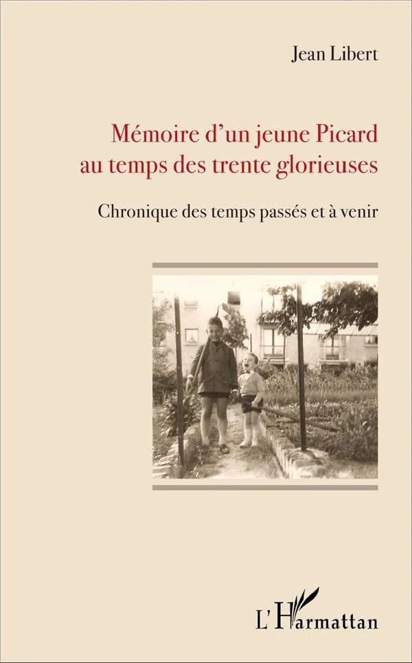 Mémoire d'un jeune picard au temps des Trente Glorieuses : chronique des temps passés et à venir