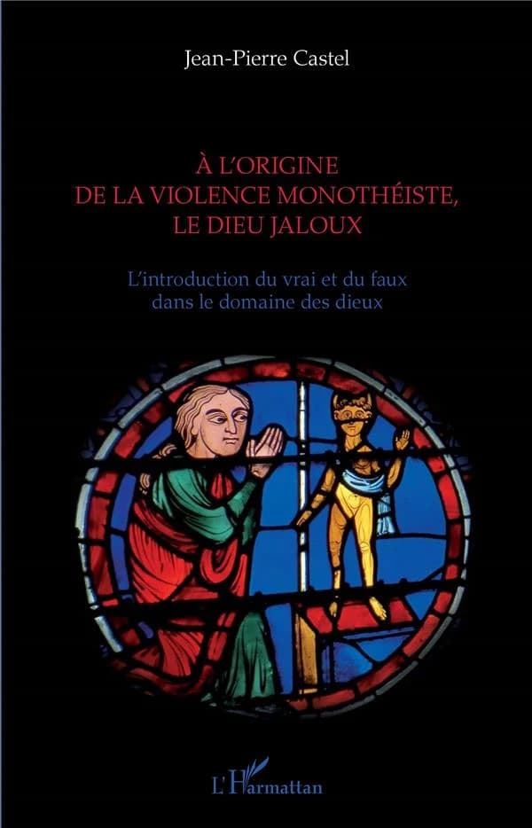 À l'origine de la violence monothéiste, le dieu jaloux : l'introduciton du vrai et du faux dans le domaine des dieux