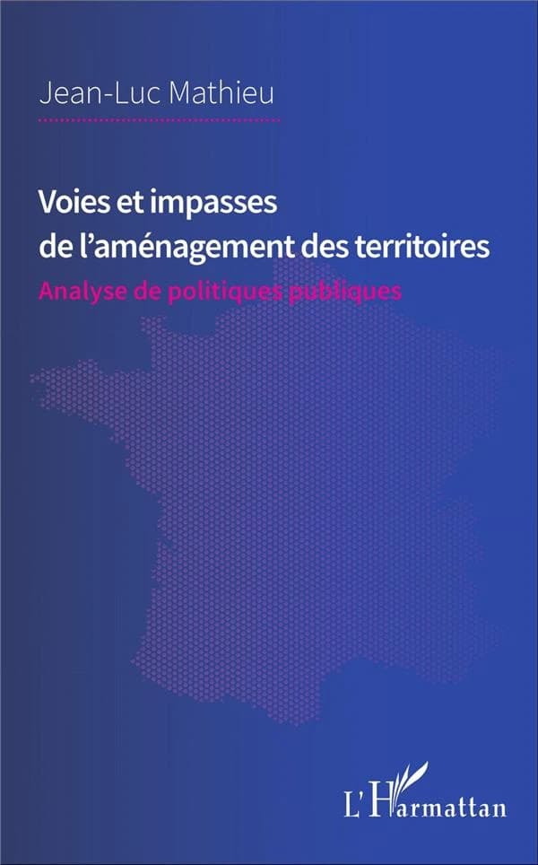 Voies et impasses de l'aménagement des territoires : analyse de politiques publiques