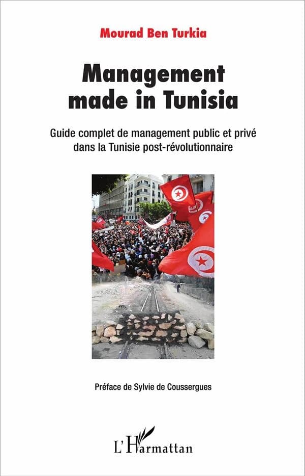 Management made in Tunisia : guide complet de management public et privé dans la Tunisie post-révolutionnaire