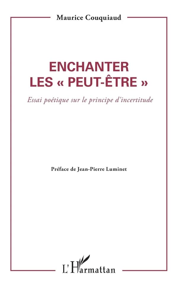 Enchanter les "peut-être" : essai poétique sur le principe d'incertitude