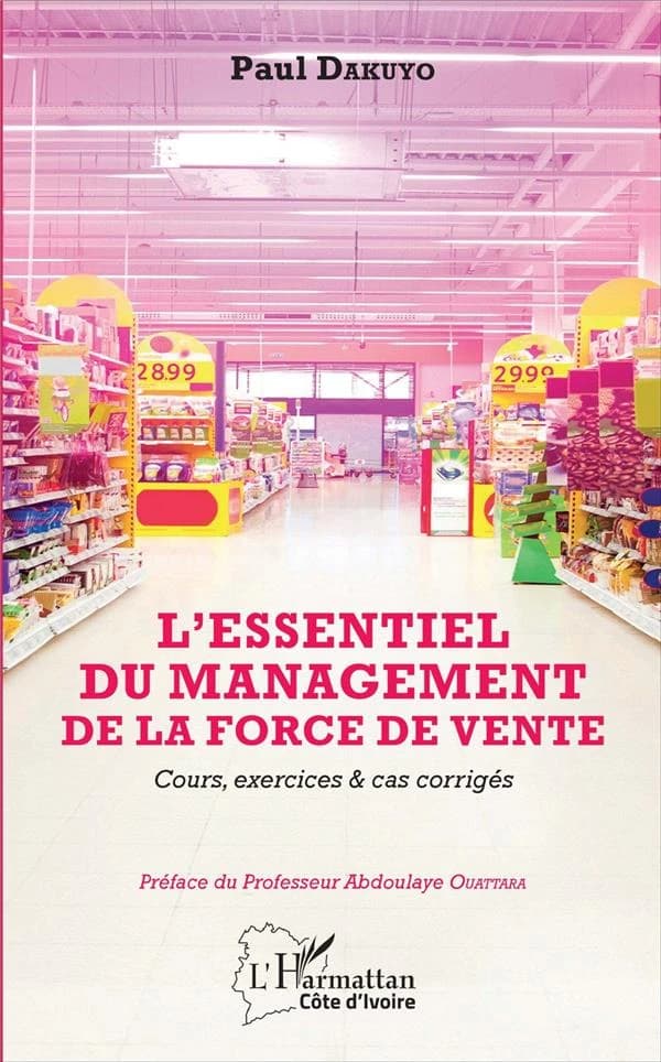 L'essentiel du management de la force de vente : cours, exercices & cas corrigés : directeurs commerciaux, directeurs de vente, responsables commerciaux...