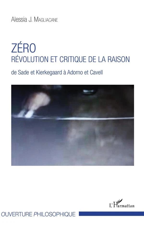 Zéro, révolution et critique de la raison : de Sade et Kierkegaard à Adorno et Cavell