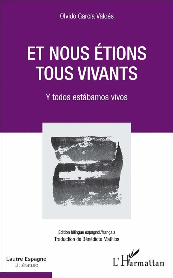 Et nous étions tous vivants (Éd. bilingue espagnol-français) Olvido García Valdés ; traduction de Bénédicte Mathios : Y todos estábamos vivos