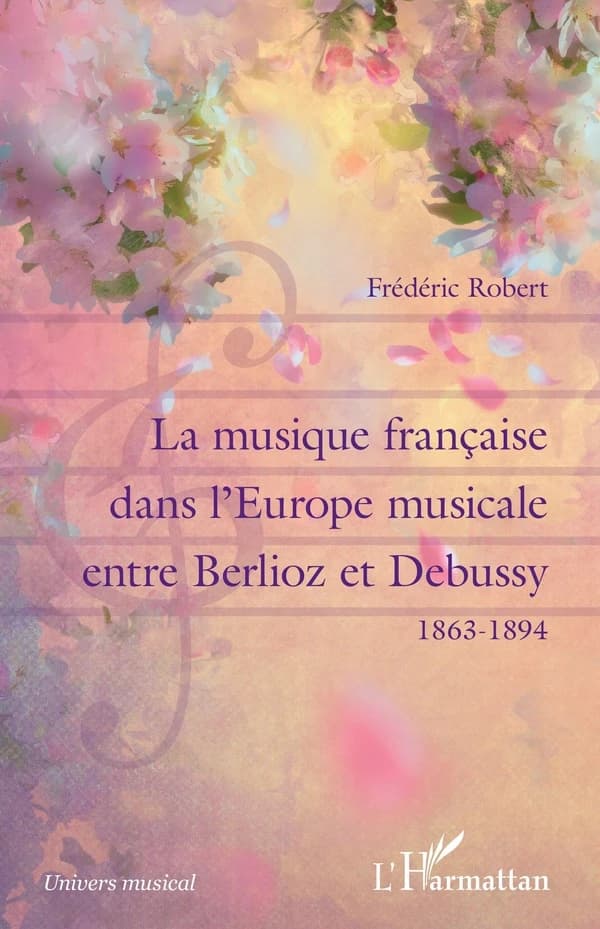 La musique française dans l'Europe musicale entre Berlioz et Debussy : 1863-1894