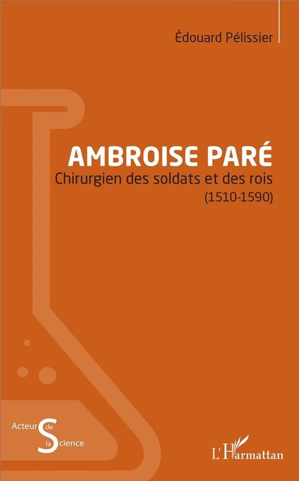 Ambroise Paré : chirurgien des soldats et des rois, 1510-1590