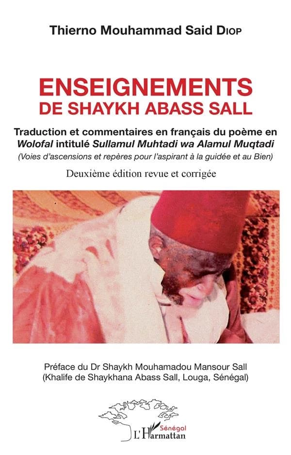 Enseignements de shaykh Abass Sall, qu'Allah l'agréé : traduction et commentaires en français du poème en wolofal intitulé "Sullamul muhtadi wa alamul muqtadi", "Voies d'ascensions et repères pour l'aspirant à la guidée et au bien"
