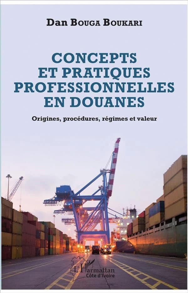 Concepts et pratiques professionnelles en douanes : origines, procédures, régimes et valeur